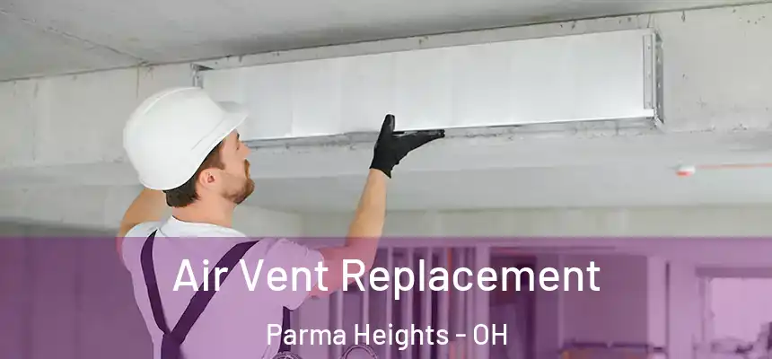  Air Vent Replacement Parma Heights - OH