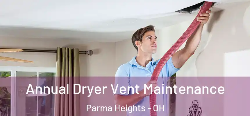  Annual Dryer Vent Maintenance Parma Heights - OH