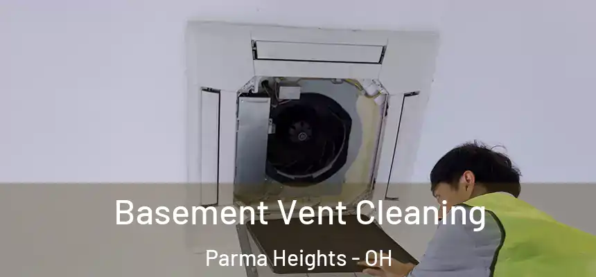  Basement Vent Cleaning Parma Heights - OH