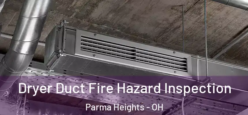 Dryer Duct Fire Hazard Inspection Parma Heights - OH