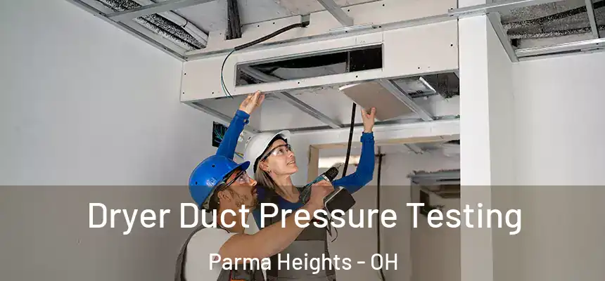  Dryer Duct Pressure Testing Parma Heights - OH