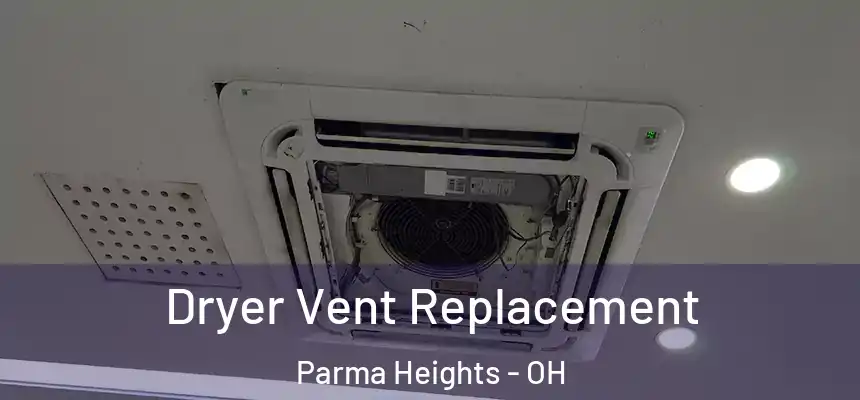  Dryer Vent Replacement Parma Heights - OH