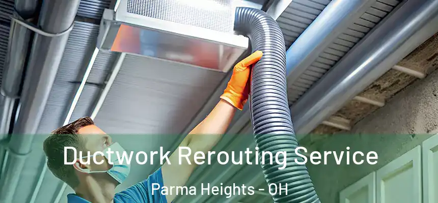  Ductwork Rerouting Service Parma Heights - OH