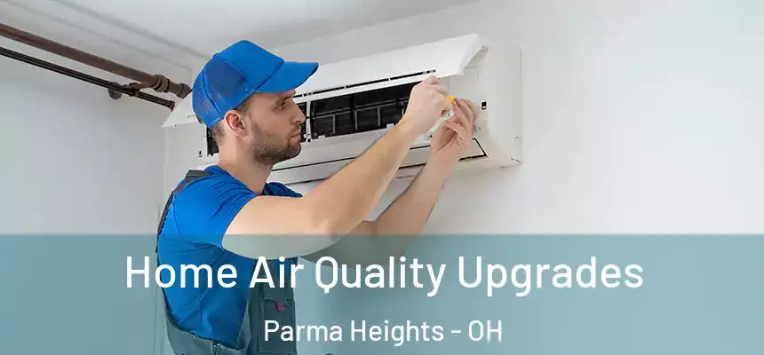  Home Air Quality Upgrades Parma Heights - OH