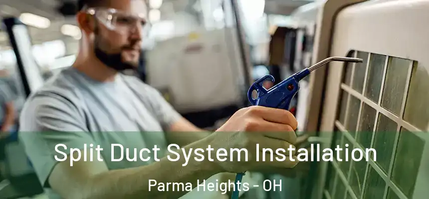 Split Duct System Installation Parma Heights - OH