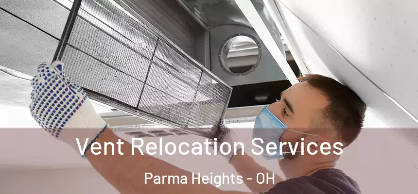  Vent Relocation Services Parma Heights - OH